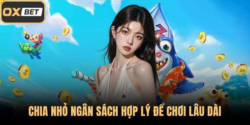 Chia nhỏ ngân sách hợp lý để chơi lâu dài