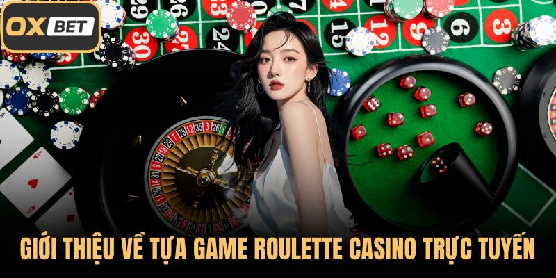 Giới thiệu về tựa game Roulette casino trực tuyến
