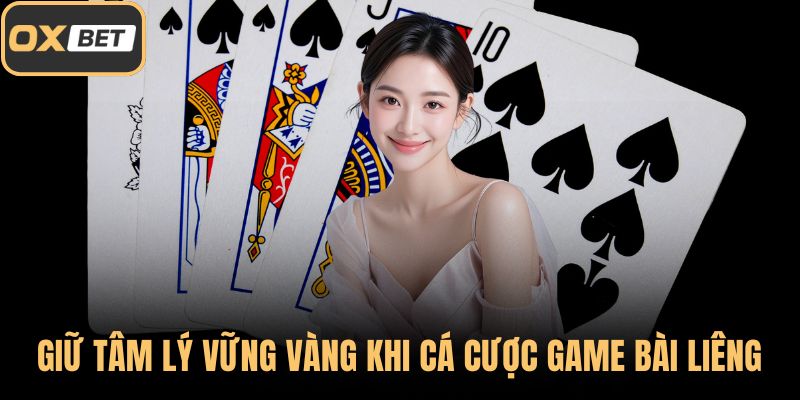 Giữ tâm lý vững vàng khi cá cược game bài Liêng