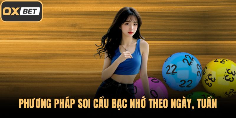 Phương pháp soi cầu bạc nhớ theo ngày, tuần hoặc tháng